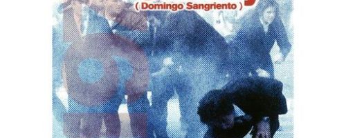 Bloody sunday_Domingo sangriento