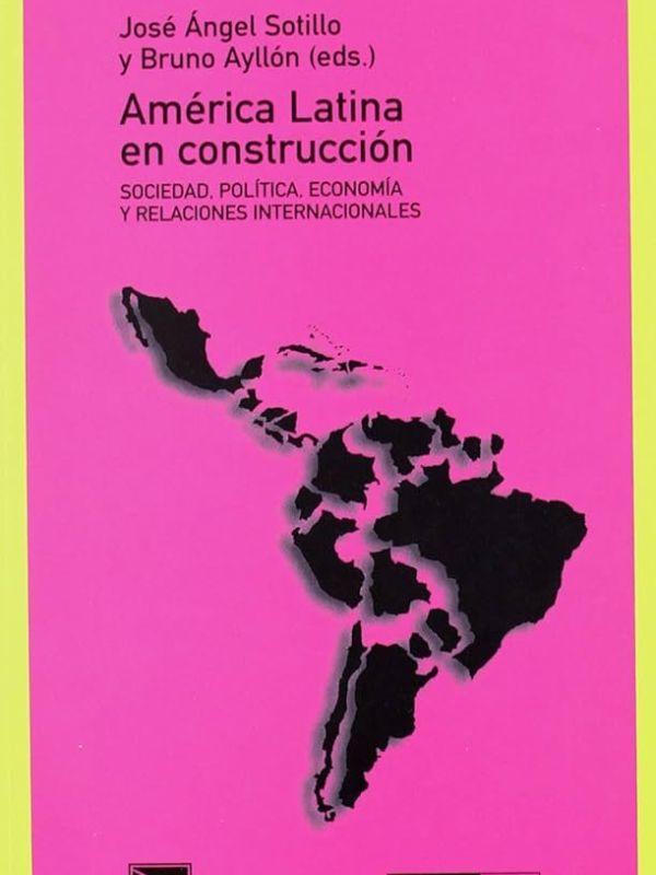 América Latina en construcción : sociedad, política, economía y relaciones internacionales 