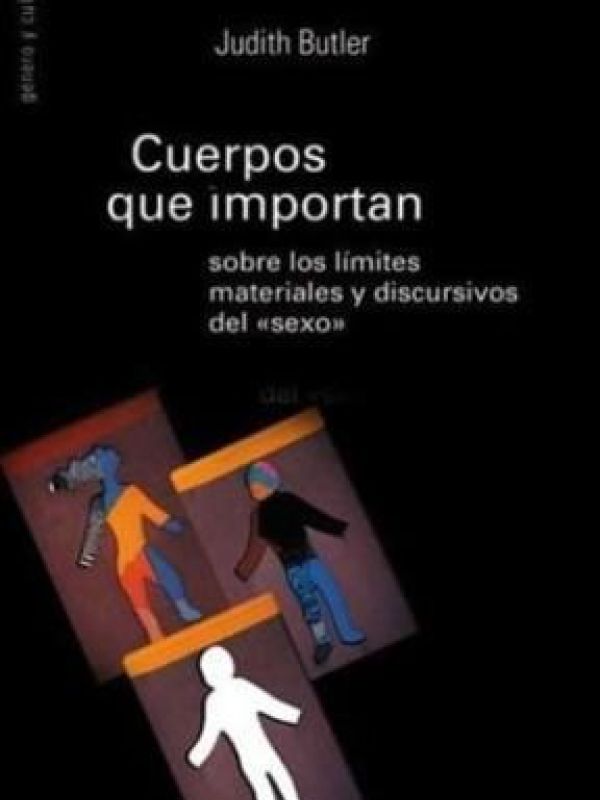 Cuerpos que importan. Sobre los limites materiales y discursivos del 