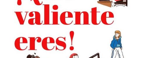 ¡Qué valiente eres!