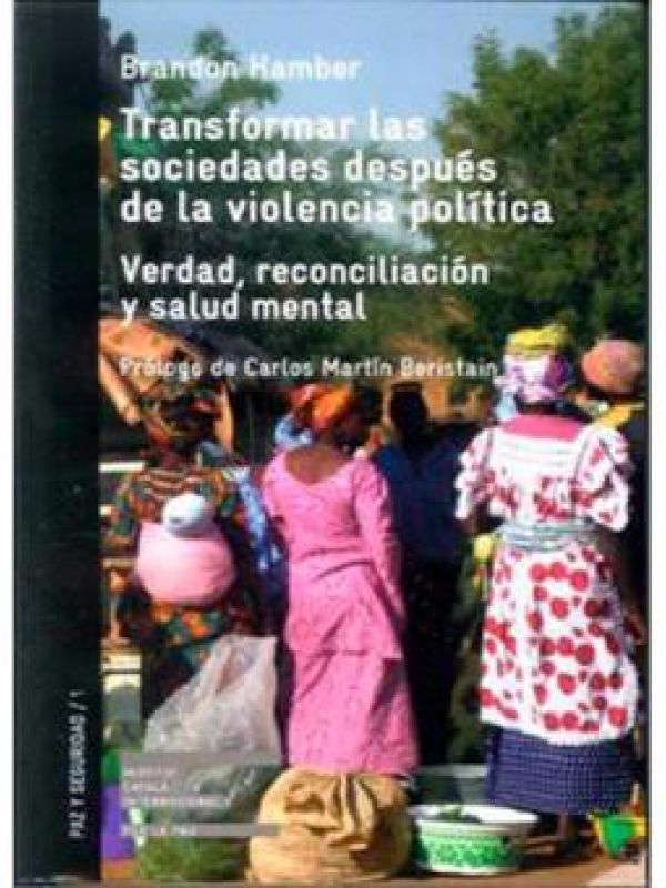 Transformar las sociedades después de la violencia política : verdad, reconciliación y salud mental 