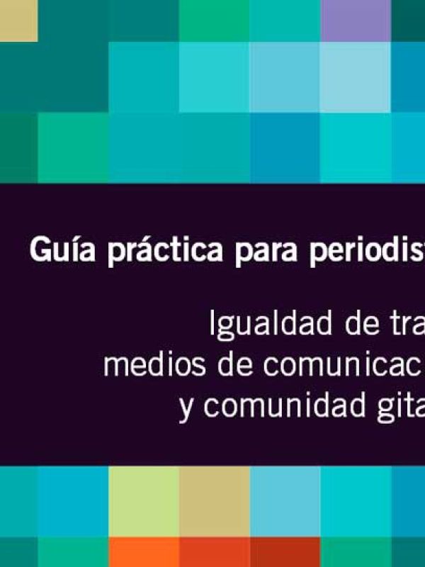 Guía práctica para periodistas  Igualdad de trato, medios de comunicación y comunidad gitana