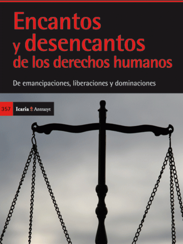 Encantos y desencantos de los derechos humanos : de emancipaciones, liberaciones y dominaciones 