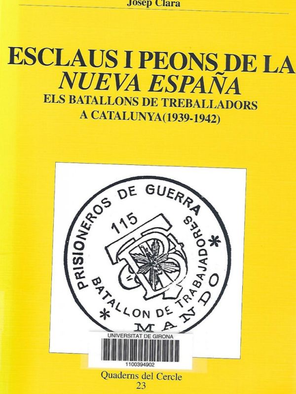 Esclaus i peons de la Nueva España : els batallons de treballadors a Catalunya (1939-1942)