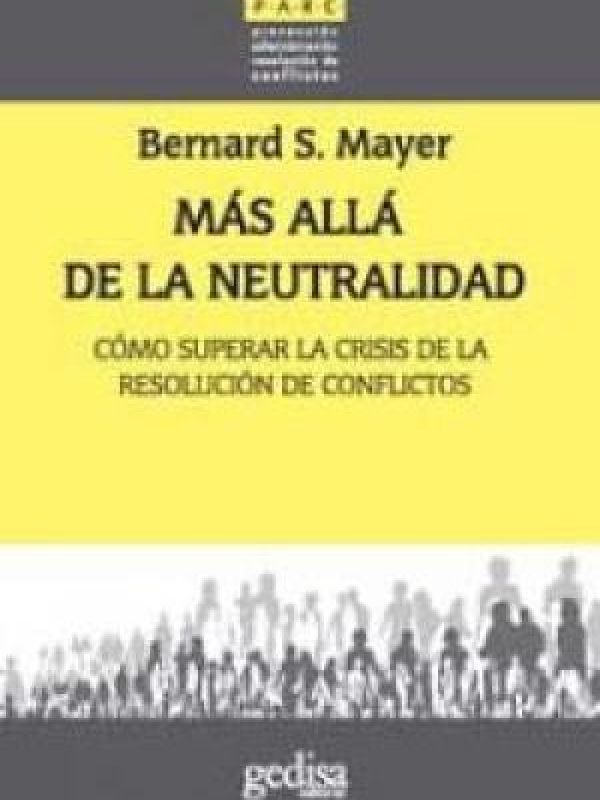 Más allá de la neutralidad. Cómo superar la crisis de la resolución de conflictos