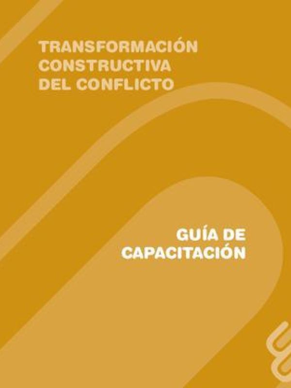 Guía de Capacitación en Transformación Constructiva del Conflicto