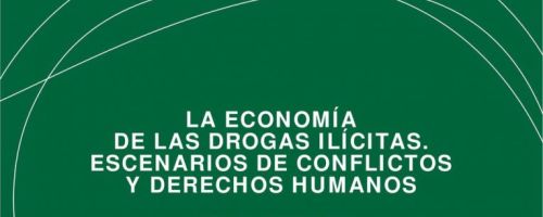 La Economía de las drogas ilícitas : escenarios de conflictos y derechos humanos 