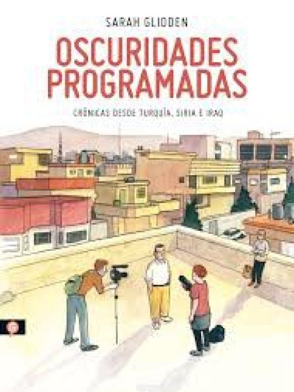 Oscuridades programadas. Crónicas desde Turquía, Siria e Iraq