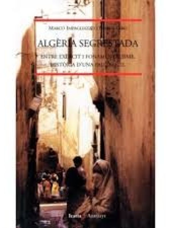 Algèria segrestada : entre exèrcit i fonamentalisme, història d'una pau difícil