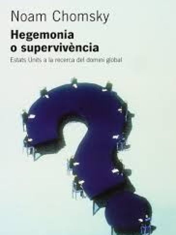 Hegemonia o supervivència : Estats Units a la recerca del domini global / Noam Chomsky   traducció d