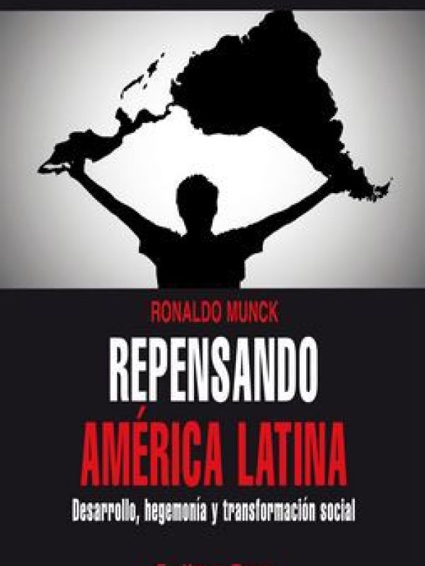 Repensando América Latina. Desarrollo, hegemonía y transformación social