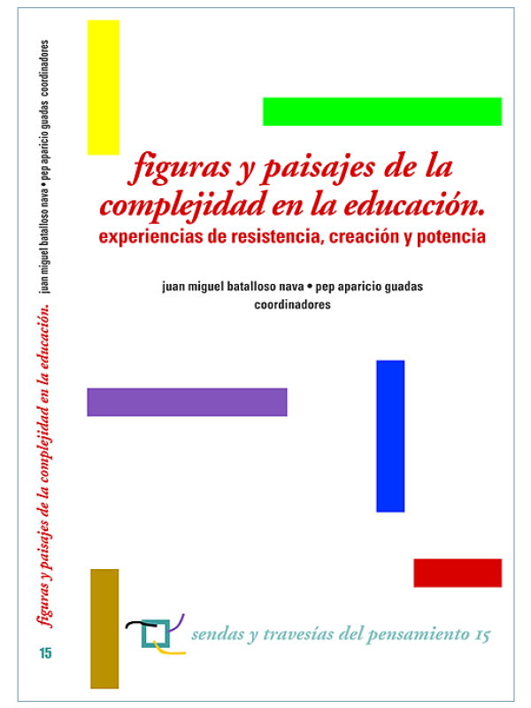 Figuras y pasajes de la complejidad en la educación : experiencias de resistencia, creación y potenc