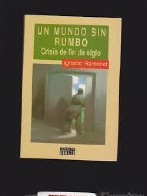 Un Mundo sin rumbo : crisis de fin de siglo / Ignacio Ramonet
