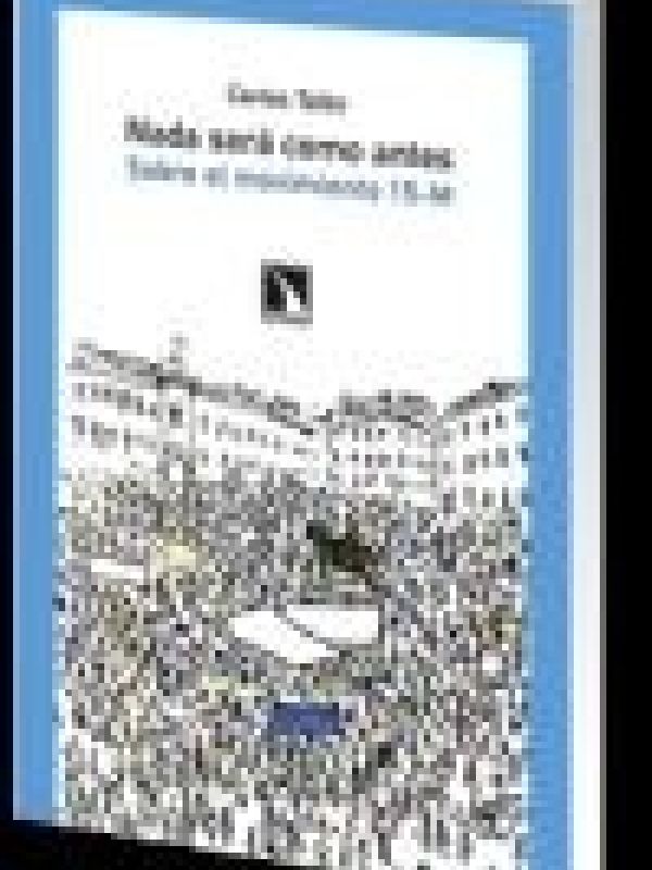 Nada será como antes : sobre el movimiento 15-M / Carlos Taibo