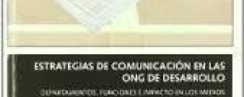 Estrategias de comunicación en las ONG de desarrollo : departamentos, funciones e impacto en los med