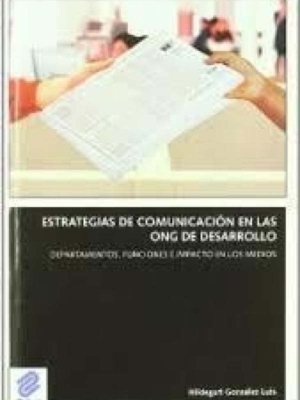 Estrategias de comunicación en las ONG de desarrollo : departamentos, funciones e impacto en los med