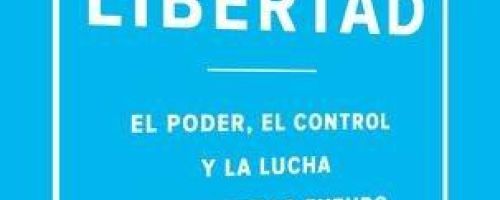 Crear Libertad. El poder, el control y la lucha por nuestro futuro