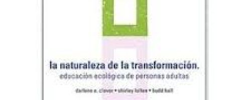 La Naturaleza de la transformación : educación ecológica de personas adultas 