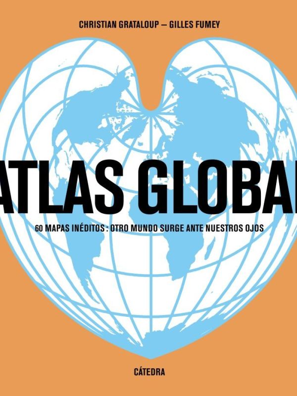 Atlas Global. 60 mapas inéditos; otro mundo surge ante nuestros ojos