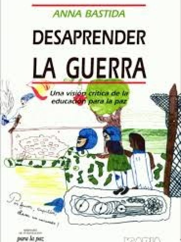 Desaprender la guerra : una vision crítica de la educación para la paz 