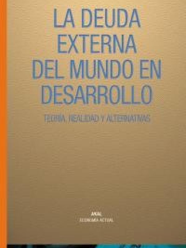 La Deuda externa del mundo en desarrollo : teoría, realidad y alternativas / Jaime Atienza Azcona