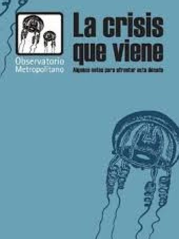 La Crisis que viene : algunas notas para afrontar esta década / Observatorio Metropolitano