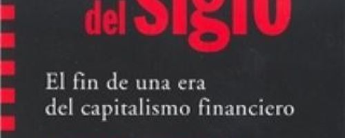 La Crisis del siglo : el fin de una era del capitalismo financiero 