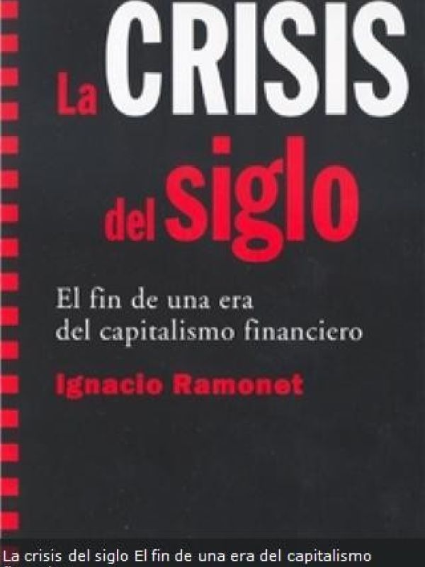 La Crisis del siglo : el fin de una era del capitalismo financiero 