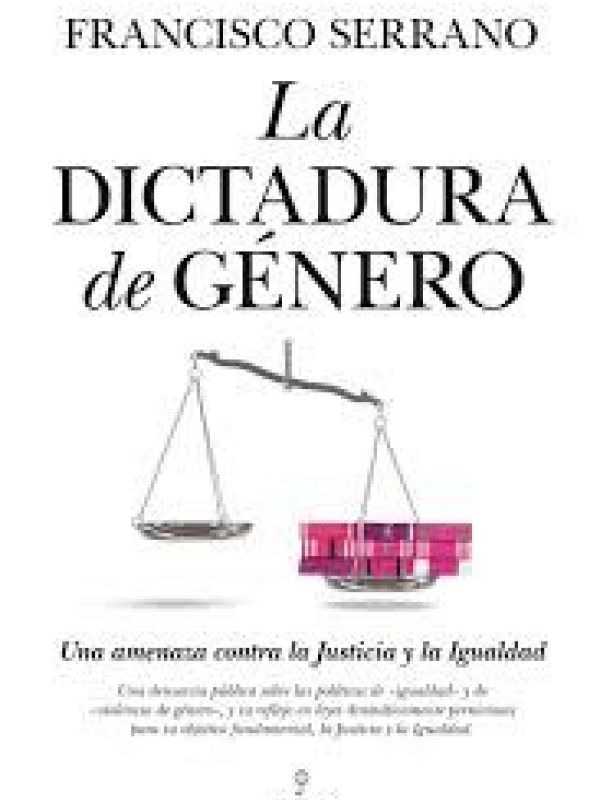 La dictadura de Género. Una amenaza contra la Justicia y la Igualdad