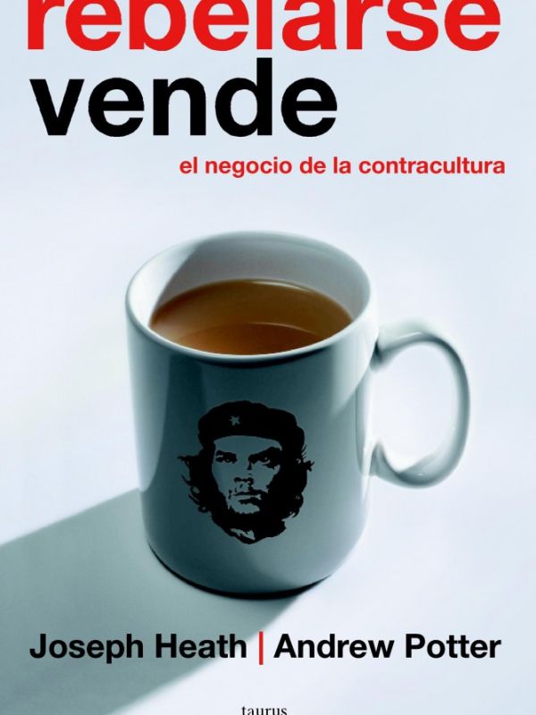 Rebelarse vende. El negocio de la contracultura