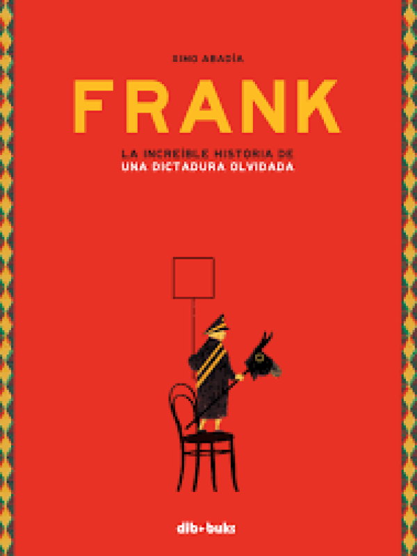 Frank. La increíble historia de una dictadura olvidada