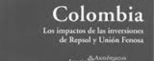 La Energía que apaga Colombia : los impactos de las inversiones de Repsol y Unión Fenosa