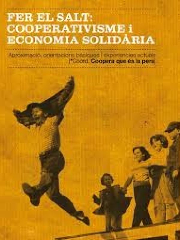 Fer el salt : cooperativisme i economia solidària avui : aproximació, orientacions i experiències ac