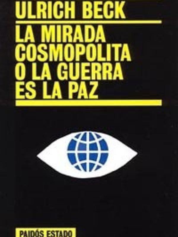 La Mirada cosmopolita o la guerra es la paz / Ulrich Beck   [traducción de Bernardo Moreno Carrillo]