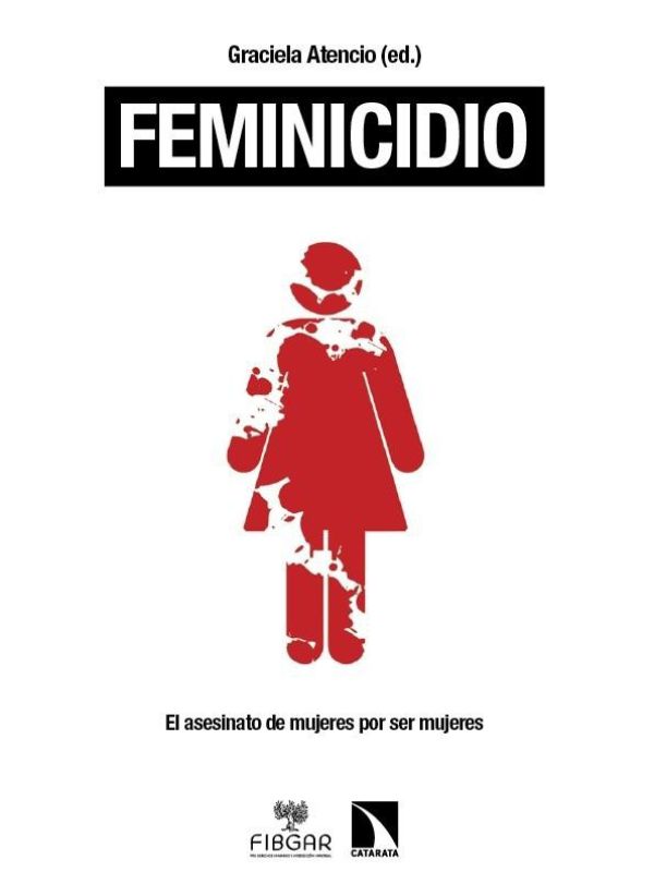 Feminicidio. El asesinato de mujeres por ser mujeres
