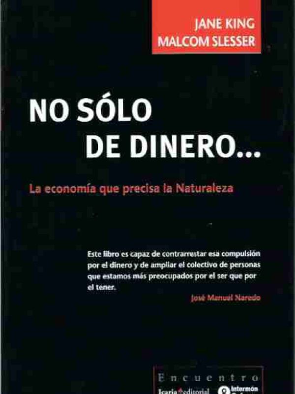 No sólo de dinero : la economía desde el punto de vista de la naturaleza 