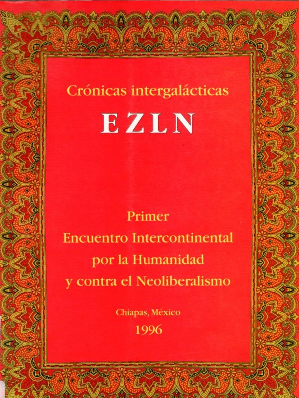 Crónicas intergalácticas : EZLN : Primer Encuentro Intercontinental por la Humanidad y contra el Neo