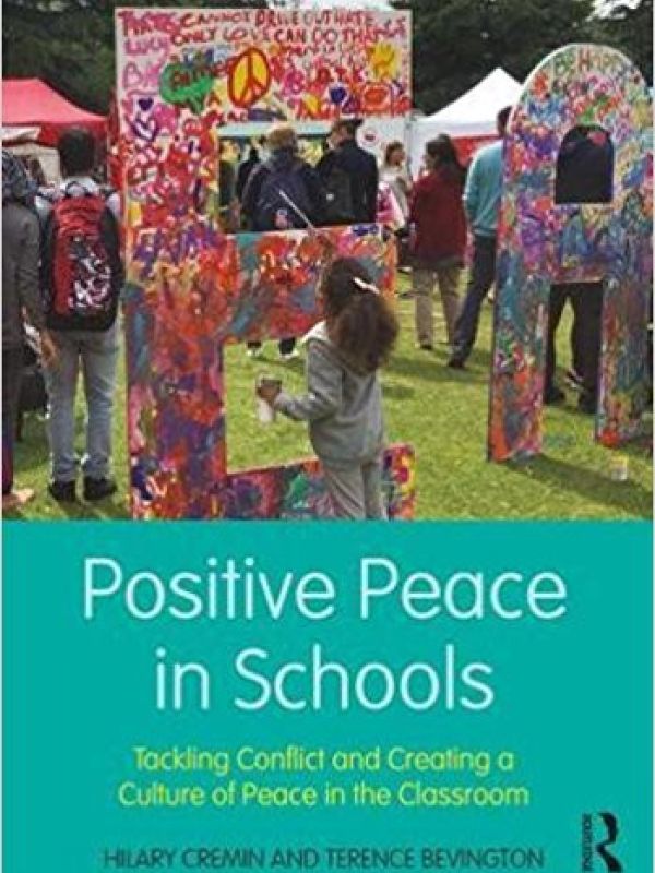 Positive Peace in Schools. Tackling Conflict and Creating a Culture of Peace in the Classroom