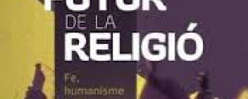 El futur de la religió. Fe, humanisme i raó