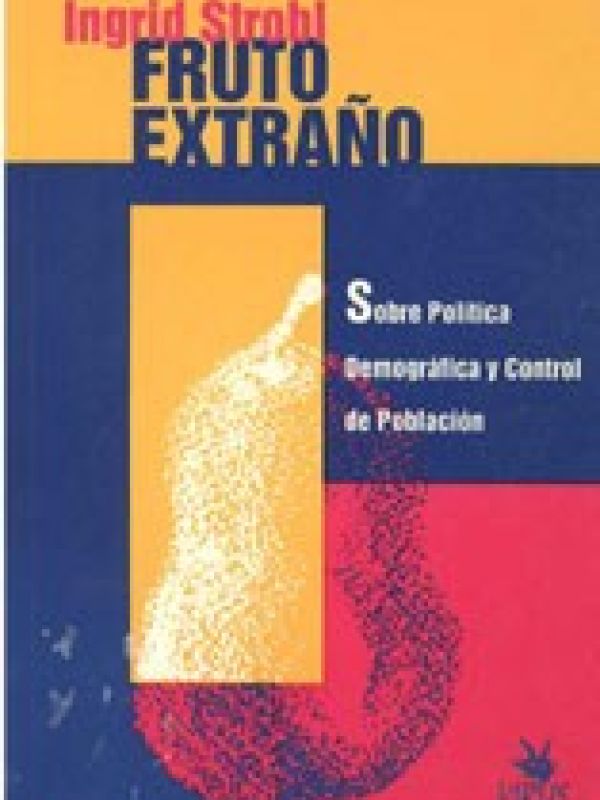 Fruto extraño : sobre política demográfica y control de población 