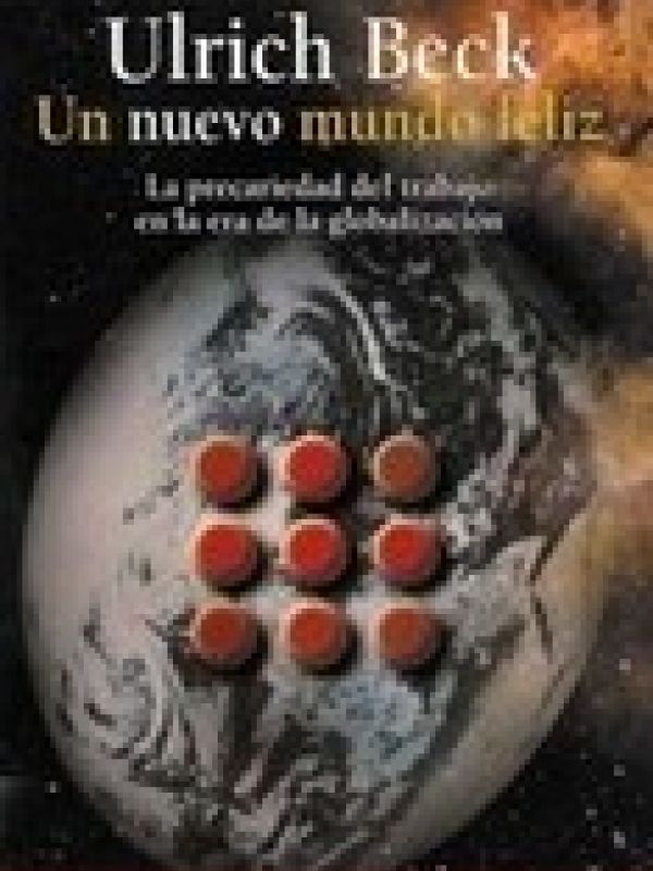 Un Nuevo mundo feliz : la precariedad del trabajo en la era de la globalización