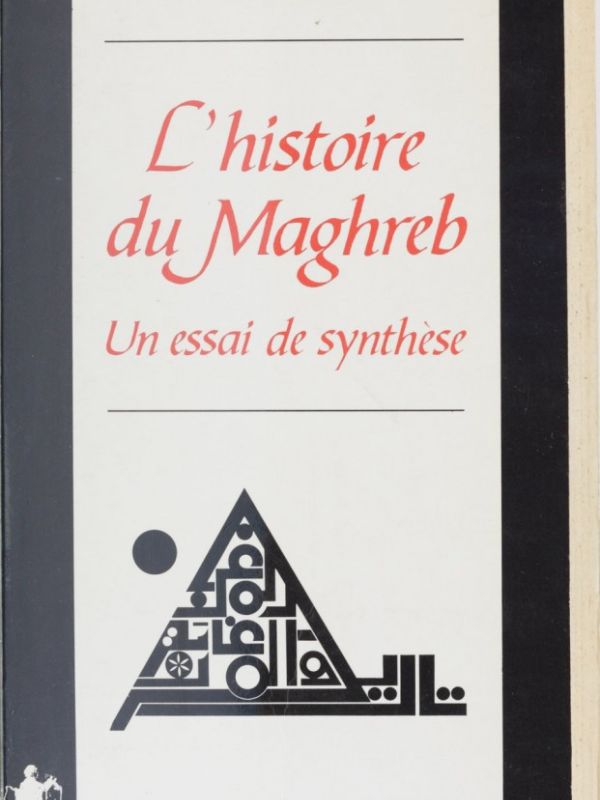 L'histoire du Maghreb. Un essai de synthèse