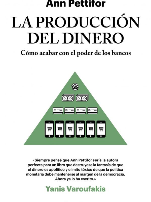 La producción del dinero. Cómo acabar con el poder de los bancos