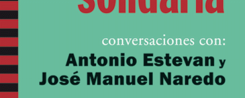 Por una economía ecológica y solidaria:  conversaciones con Antonio Estevan y José Manuel Naredo