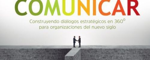 Comunicar. Construyendo diálogos estratégicos en 360º para organizaciones del nuevo siglo