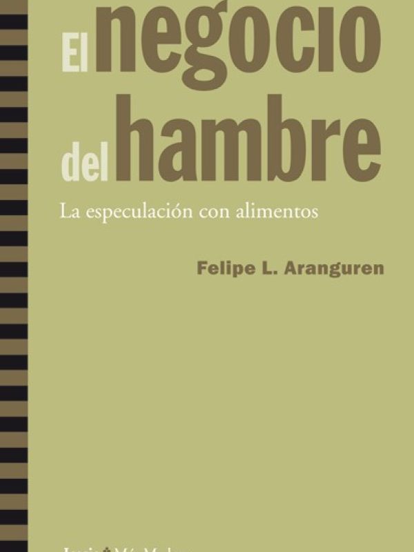 El negocio del hambre. La especulacion con alimentos