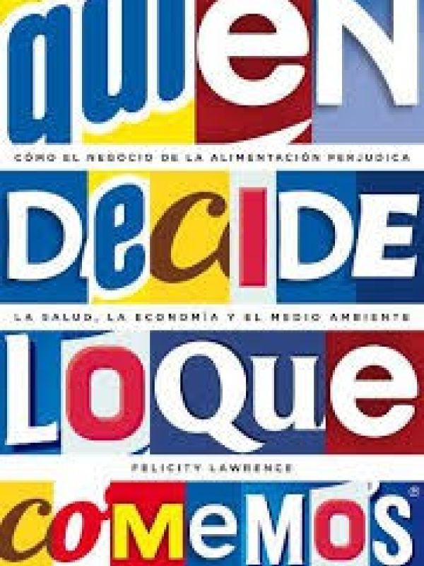 Quién decide lo que comemos. La salud, la economía y el medioambiente