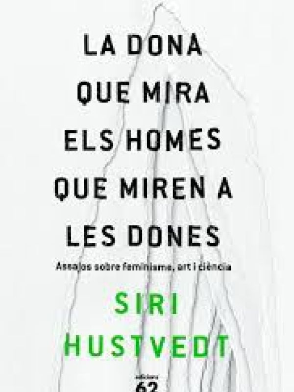 La dona que mira els homes que miren a les dones. Assajos sobre feminisme, art i ciència