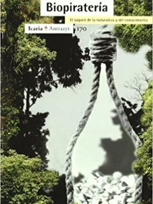 Biopiratería : el saqueo de la naturaleza y del conocimiento
