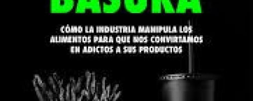 Adictos a la comida basura. Cómo la industria manipula los alimentos para que nos convirtamos en adi